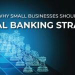 How and Why Financial Institutions Should Adopt a Small Business Digital Banking Strategy