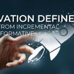 Innovation Defined: Moving from Incremental to Transformative