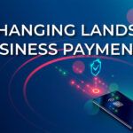 The Changing Landscape of Business Payments