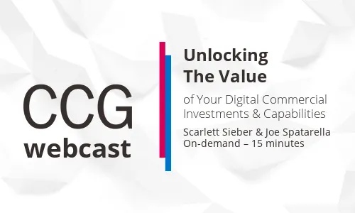 Unlocking The Value of Your Digital Commercial Investments & Capabilities