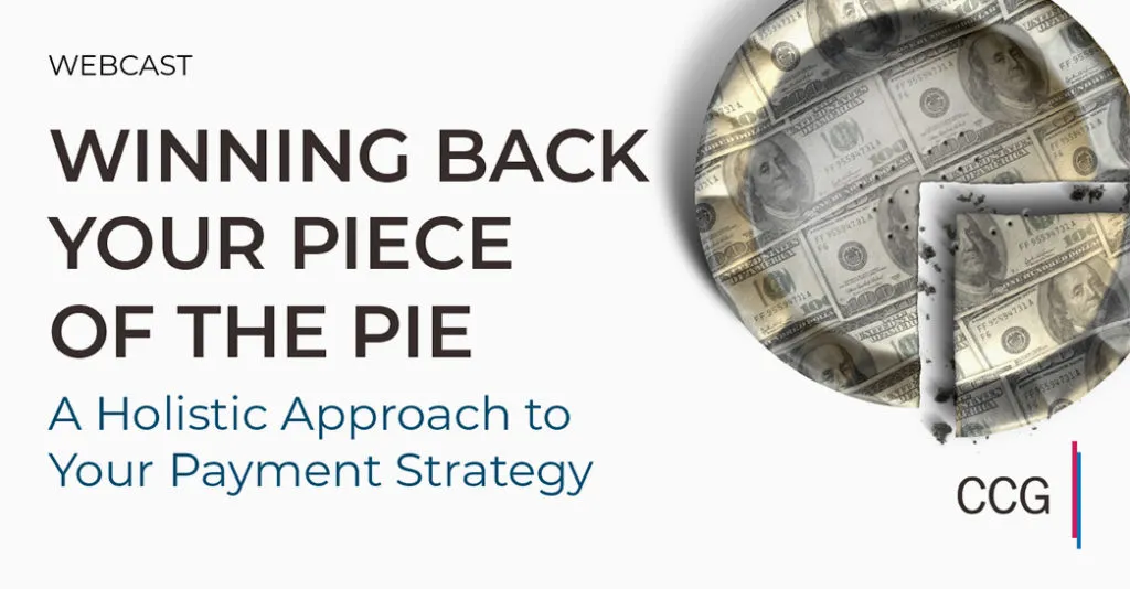 Winning Back Your Piece of the Pie: A Holistic Approach to Your Payment Strategy